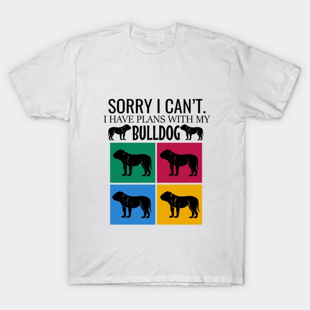 Sorry I can't I have plans with my bulldog T-Shirt by cypryanus